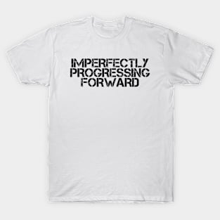 Imperfectly Progressing Forward T-Shirt